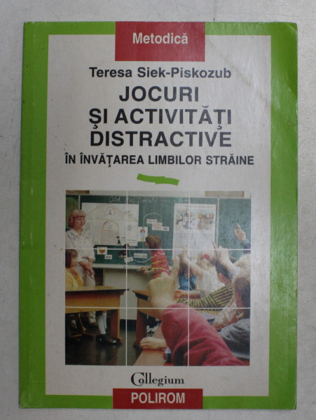 JOCURI SI ACTIVITATI DISTRACTIVE IN INVATAREA LIMBILOR STRAINE de TERESA SIEK - PISKOZUB , 1994