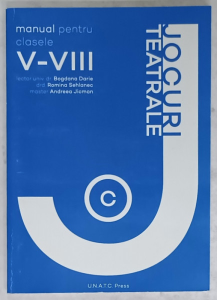JOCURI TEATRALE , MANUAL PENTRU CLASELE  V- VIII de BOGDANA DARIE ...ANDREEA JICMAN , 2016