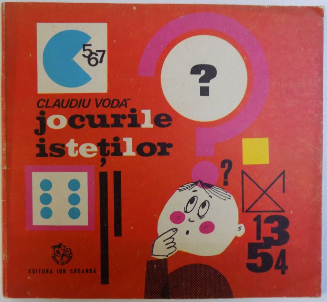 JOCURILE ISTETILOR  - JOCURI SI PROBLEME DISTRACTIVE PENTRU TINERETUL SCOLAR de CLAUDIU VODA , desene de PODASCA VALERIU , 1971