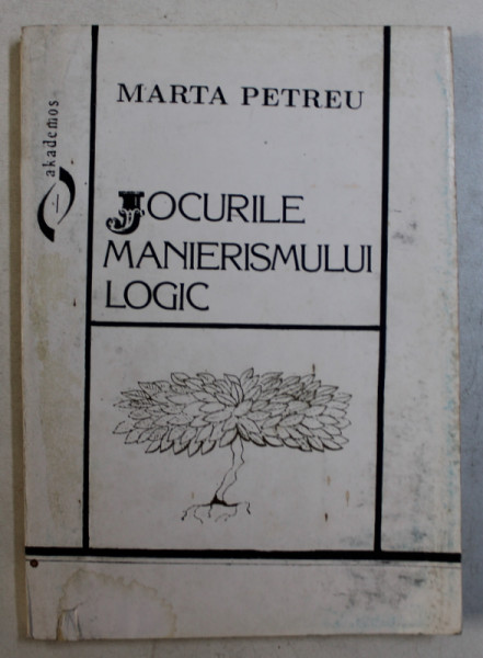 JOCURILE MANIERISMULUI LOGIC de MARTA PETREU , 1995 , DEDICATIE*