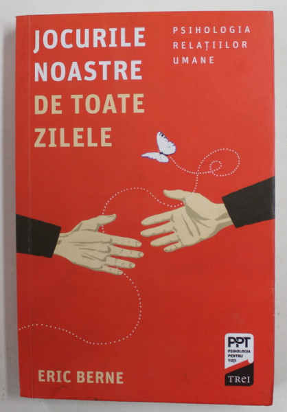 JOCURILE NOASTRE DE TOATE ZILELE - PSIHOLOGIA RELATIILOR UMANE de ERIC BERNE , 2017