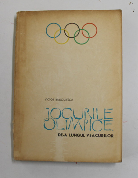 JOCURILE OLIMPICE DE -A LUNGUL VEACURILOR de VICTOR BANCIULESCU , 1964, DEDICATIE *