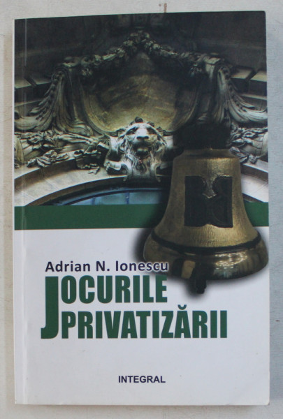JOCURILE PRIVATIZARII de ADRIAN N. IONESCU , 2016