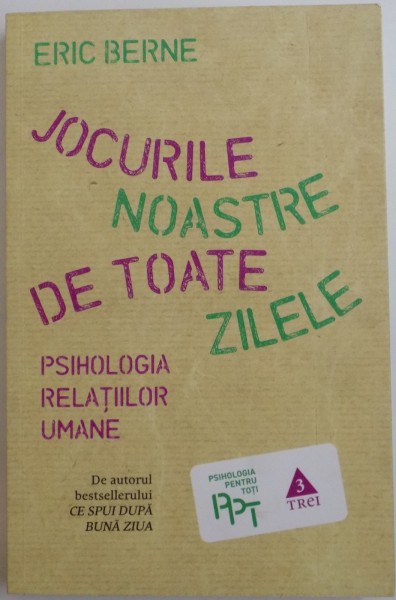 JOCURILE NOASTRE DE TOATE ZILELE , PSIHOLOGIA RELATIILOR UMANE de ERIC BERNE , 2014