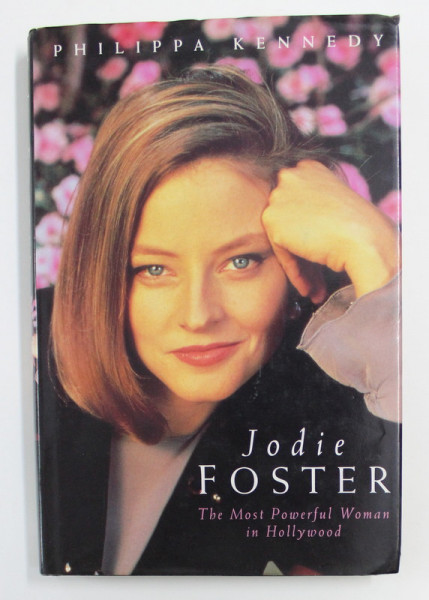JODIE FOSTER  THE MOST POWERFUL WOMAN IN HOLLYWOOD by PHILIPPA KENNEDY , 1995