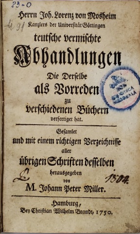 JOH. LORENZ VON ROSHEIM - TEUTSCHE VERMISCHTE ABHANDLUNGEN DIE DERSELBE ALS BORREDEN ZU VERCHIEDENEN  BUCHERN , 1750, TEXT IN LIMBA GERMANA CU CARACTERE GOTICE *