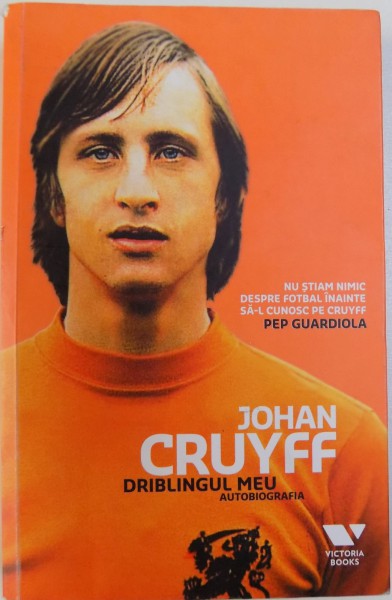 JOHAN CRUYFF, DRIBLINGUL MEU. AUTOBIOGRAFIE , 2017