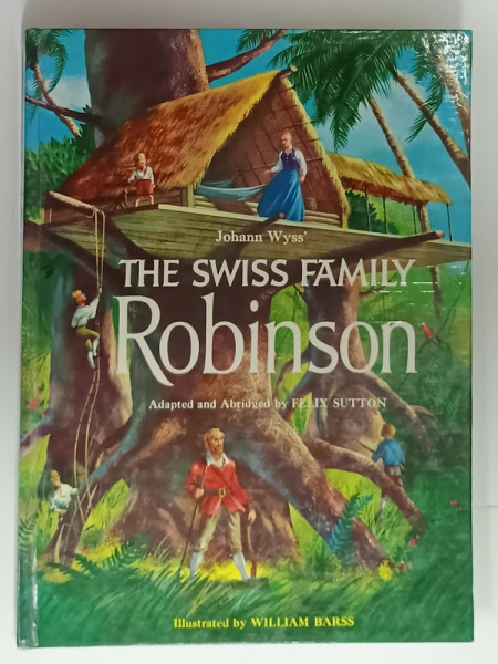 JOHANN WYSS ' THE SWISS FAMILY ROBINSON , adapted and abriged by FELIX  SUTTON , illustrated by WILLIAM BARSS , 1971