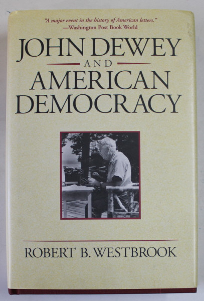 JOHN DEWEY AND AMERICAN DEMOCRACY by ROBERT B. WESTBROOK , 1992
