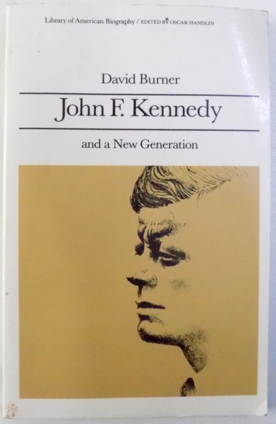 JOHN F. KENNEDY AND A NEW GENERATION by DAVID BURNER