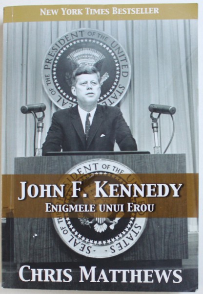 JOHN F . KENNEDY - ENIGMELE UNUI EROU de CHRIS MATTHEWS , 2013