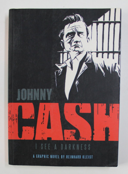 JOHNNY CASH - I SEE THE DARKNES - A GRAPHIC NOVEL by REINHARD KLEIST , 2009 , ROMAN GRAFIC *