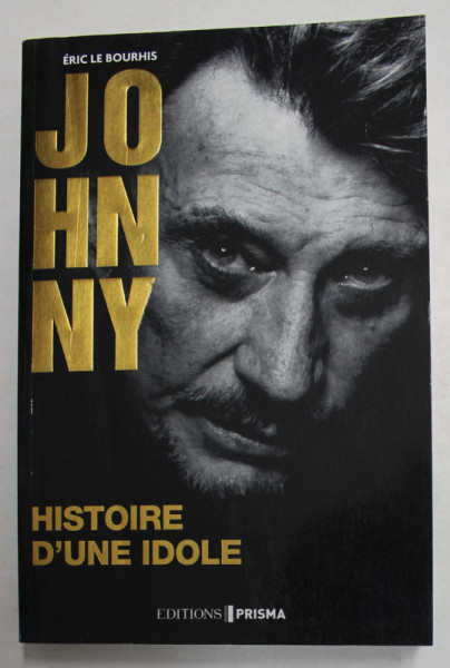 JOHNNY - HISTOIRE D ; UNE IDOLE par ERIC LE BOURHIS , 2017