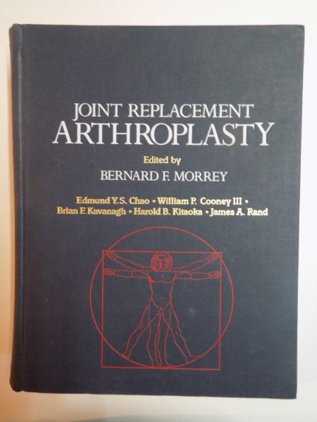 JOINT REPLACEMENT ARTHROPLASTY de BERNARD F. MORREY , EDMUND Y.S. CHAO , WILLIAM  P. COONEY III , BRIAN F. KAVANAGH , HAROLD B. KITAOKA , JAMES A. RAND , 1991