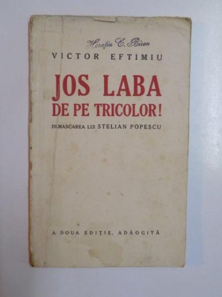JOS LABA DE PE TRICOLOR! DEMASCAREA LUI STEFAN POPESCU de VICTOR EFTIMIU, A DOUA EDITIE ADAUGITA