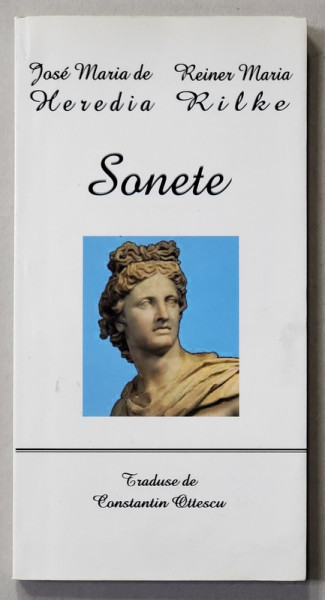 JOSE MARIA DE HEREDIA si REINER MARIA RILKE , SONETE , traduse de CONSTANTIN OTTESCU , EDITIE IN GERMANA SI ROMANA , 2012