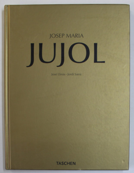 JOSEP MARIA JUJOL by JOSE LLINAS and JORDI SARRA , EDITIE IN ENGLEZA - GERMANA - FRANCEZA , 2007