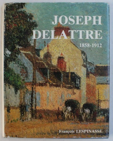 JOSEPH DELATTRE ( 1858 - 1912 ) par FRANCOIS LESPINASSE , 1985