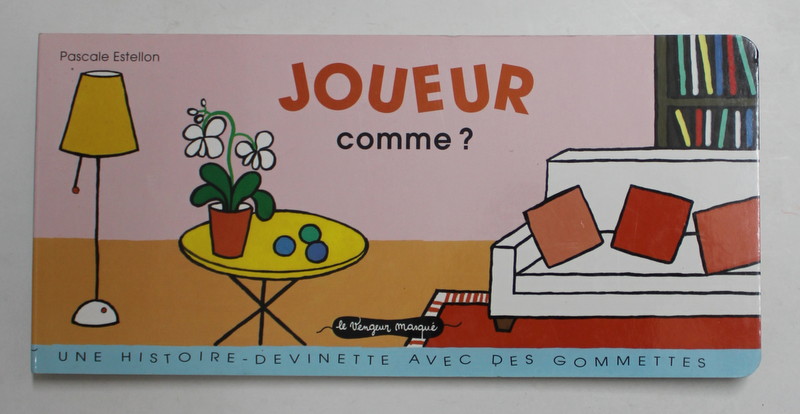 JOUER COMME ? par PASCALE ESTELLON , UNE HISTOIRE - DEVINETTE AVEC DES GOMMETTES , 2009