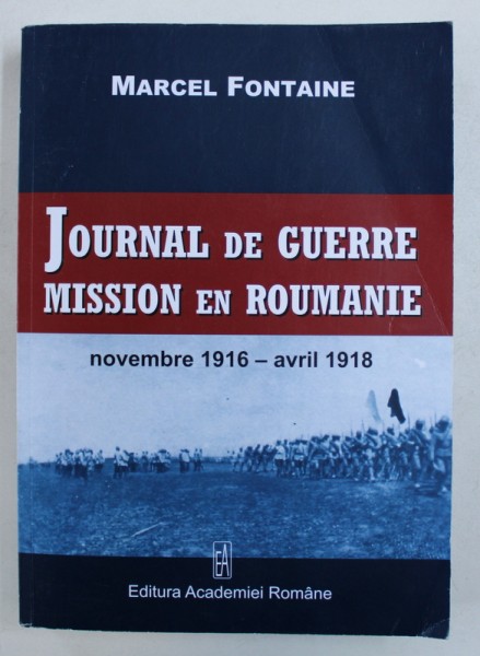 JOURNAL DE GUERRE , MISSION EN ROUMANIE , NOVEMBRE 1916 - AVRIL 1918 par MARCEL FONTAINE , 2018