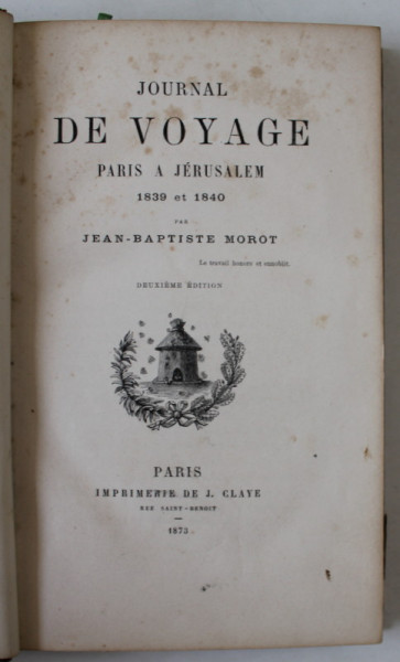 JOURNAL DE VOYAGE , PARIS A JERUSALEM , 1839 et 1840 par JEAN - BAPTISTE MOROT , 1873 , DEDICATIE *