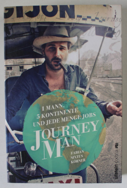 JOURNEYMAN ,  1 MANN , 5 KONTINENTE UND JEDE MENGE JOBS von FABIAN SIXTUS KORNER , TEXT IN LIMBA GERMANA , 2013