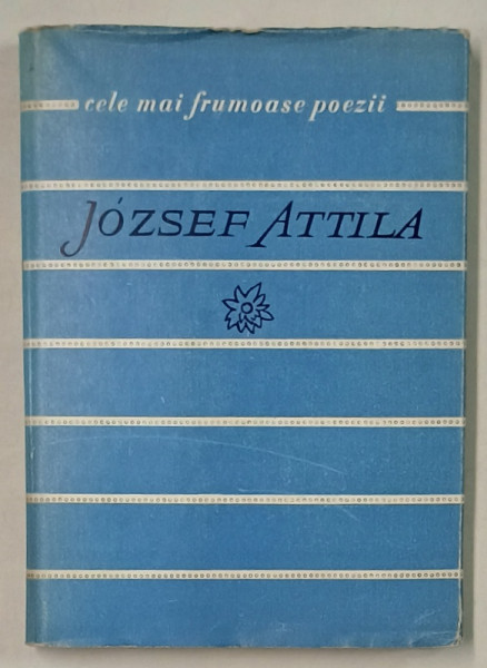 JOZSEF ATTILA , VERSURI , in romaneste de VERONICA PORUMBACU , SERIA ' CELE MAI FRUMOASE POEZII ' , NR. 27 ,  1961