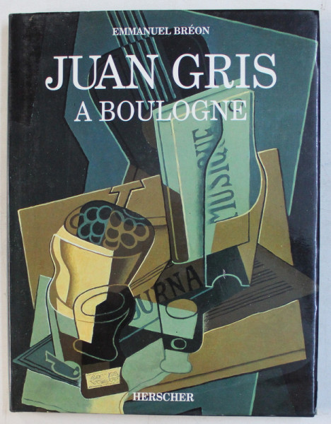 JUAN GRIS , A BOULOGNE par EMMANUEL BREON , 1992