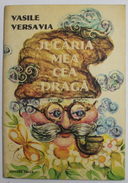 JUCARIA MEA CEA DRAGA de VASILE VERSAVIA , 1977 , PREZINTA INSEMNARI , *DEDICATIE