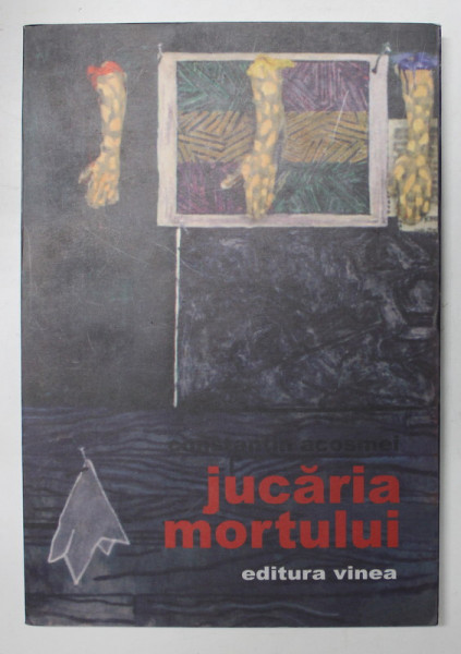 JUCARIA  MORTULUI , versuri de CONSTANTIN ACOSMEI , 2006