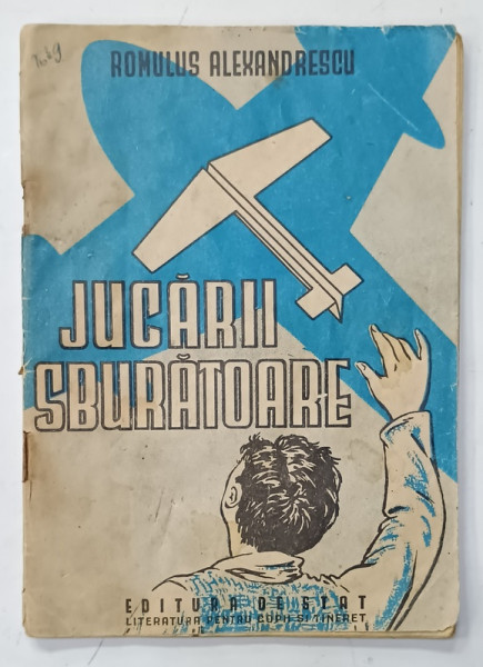 JUCARII  SBURATOARE de ROMULUS ALEXANDRESCU , LUCRU MANUAL , 1949, PREZINTA PETE SI URME DE UZURA