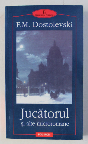 JUCATORUL SI ALTE MICROROMANE de F. M. DOSTOIEVSKI , 2003