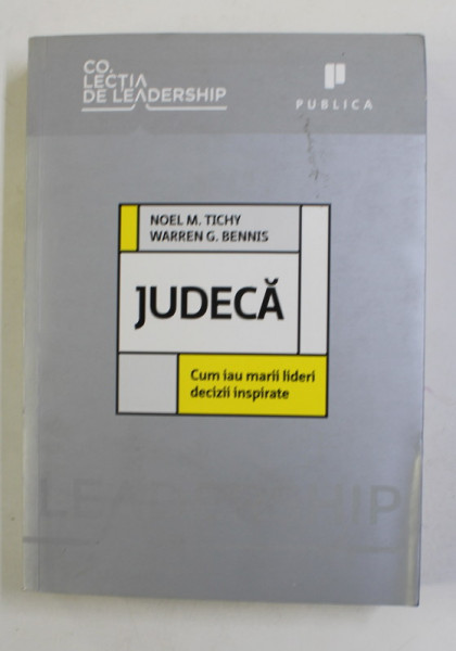 JUDECA - CUM IAU MARII LIDERI DECIZII INSPIRATE de NOEL M. TICHY si WARREN G. BENNIS , 2011 , PREZINTA HALOURI DE APA