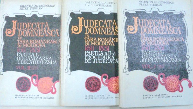 JUDECATA DOMNEASCA IN TARA ROMANEASCA SI MOLDOVA 1611-1831 - VALENTIN AL. GEORGESCU,OVID SACHELARIE  3 VOL   1979 , DEDICATIE