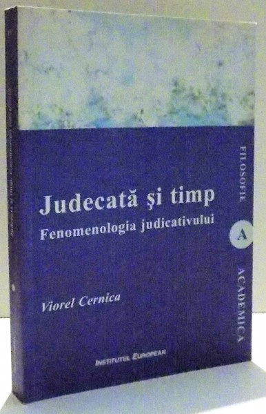 JUDECATA SI TIMP , FENOMENOLOGIA JUDICATIVULUI de VIOREL CERNICA , 2013, DEDICATIE