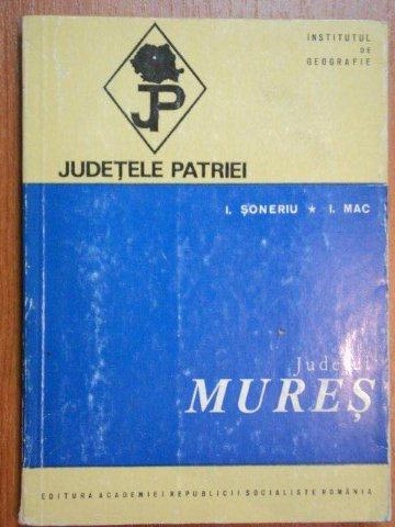 JUDETELE PATRIEI:JUDETUL MURES-I. SONERIU , I. MAC  1973