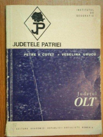 JUDETELE PATRIEI:JUDETUL OLT-PETRE V. COTET , VESELINA URUCU  1975