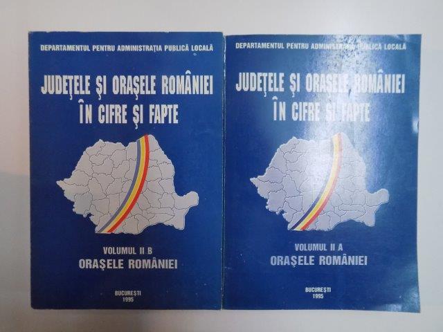 JUDETELE SI ORASELE ROMANIEI IN CIFRE SI FAPTE , VOL. II , A - B, 1995