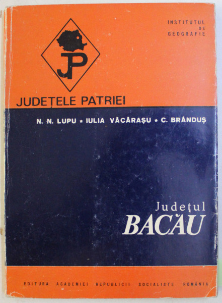 JUDETUL BACAU de N. N. LUPU , IULIA VACARASU , C. BRANDUS , 1972