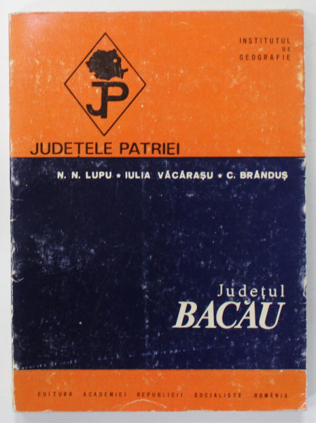 JUDETUL BACAU   de N.N. LUPU ...C. BRANDUS   , SERIA  '' JUDETELE PATRIEI '' , 1972