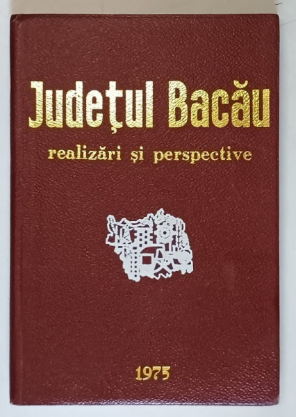 JUDETUL BACAU , REALIZARI SI PERSPECTIVE , 1975