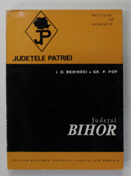 JUDETUL BIHOR  de  I.O. BERINDEI si GR. P. POP , SERIA  '' JUDETELE PATRIEI '' , 1972