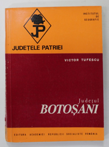 JUDETUL BOTOSANI  de VICTOR TUFESCU  , SERIA  '' JUDETELE PATRIEI '' , 1977