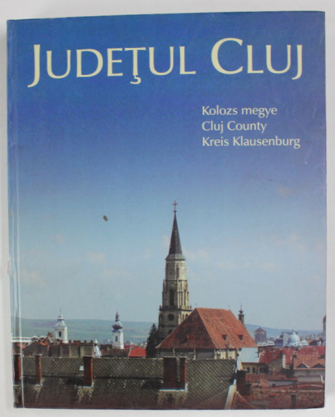 JUDETUL CLUJ , editie coordonata de IOAN - AUREL POP si I. MAXIM DANCIU , 2008 *MICI DEFECTE COTOR