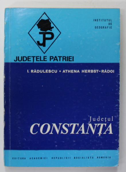 JUDETUL CONSTANTA  de I. RADULESCU si ATENA HERBST - RADOI  , SERIA  '' JUDETELE PATRIEI '' , 1974