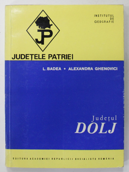 JUDETUL DOLJ  de L. BADEA si ALEXANDRA GHENOVICI  , SERIA  '' JUDETELE PATRIEI '' , 1974