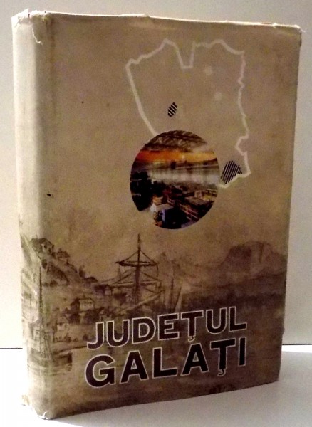 JUDETUL GALATI PE SCARA TIMPULUI de IOAN BREZOIANU si N. G. MUNTEANU , 1972