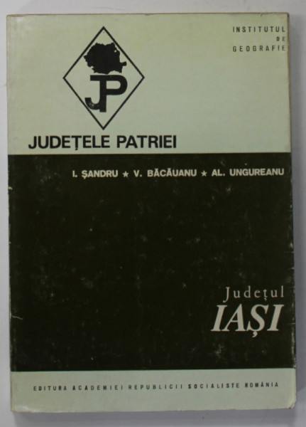 JUDETUL IASI   de I. SANDRU ...AL. UNGUREANU  , SERIA  '' JUDETELE PATRIEI '' , 1972