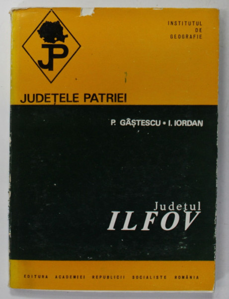 JUDETUL ILFOV   de  P. GASTESCU si I. IORDAN    , SERIA  '' JUDETELE PATRIEI '' , 1970