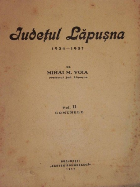 JUDETUL LAPUSNA 1934-37  -MIHAI M. VOIA -BUC. 1937  VOL.II